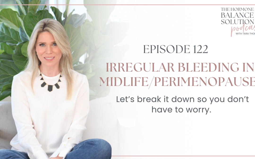 Irregular bleeding in midlife/perimenopause. Let’s break it down so you don’t have to worry.