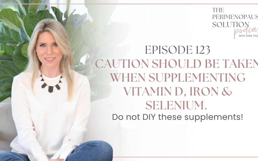 Caution should be taken when supplementing vitamin D, iron & selenium. Do not DIY these supplements!