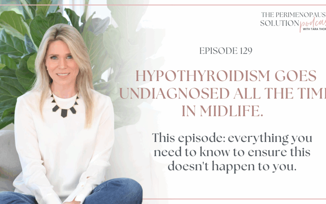 Hypothyroidism goes undiagnosed all the time in midlife. This episode: everything you need to know to ensure this doesn’t happen to you.