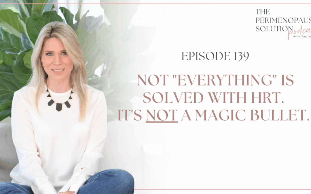 Not “everything” is solved with HRT. It’s not a magic bullet.