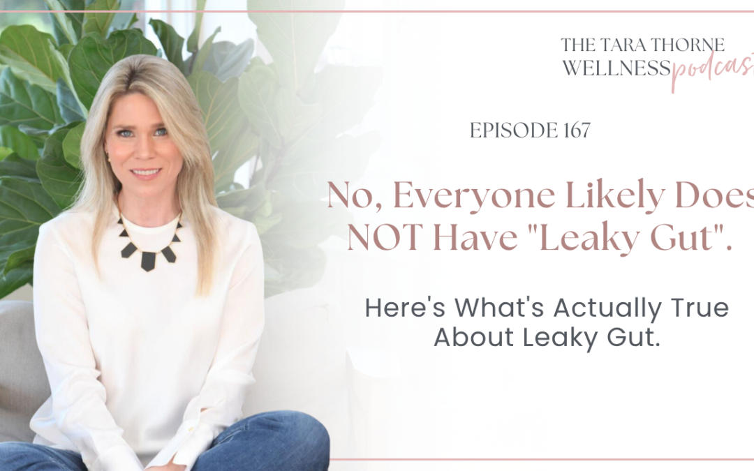 No, Everyone Likely Does NOT Have “Leaky Gut”. Here’s What’s Actually True About Leaky Gut.